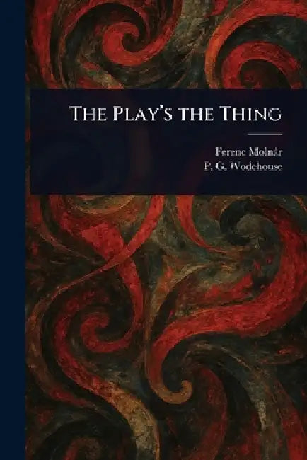 The Play's the Thing by Ferenc Molnár, P. G. Wodehouse