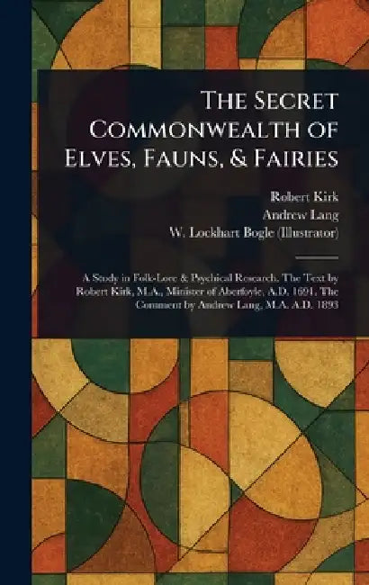 The Secret Commonwealth of Elves, Fauns, & Fairies by Robert Kirk, Andrew Lang, W. Lockhart (William Lockhart) Bogle