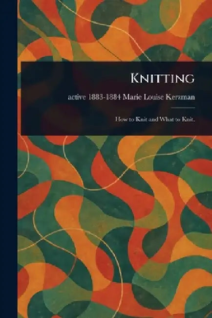 Knitting by Marie Louise Active 1883-1884 Kerzman