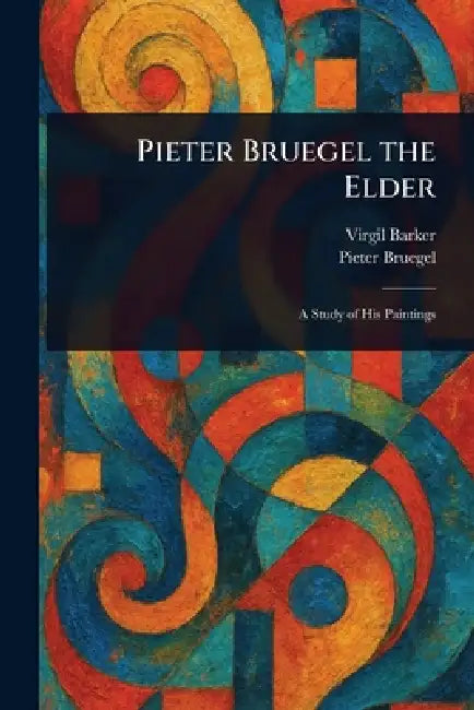 Pieter Bruegel the Elder by Virgil Barker, Pieter Bruegel