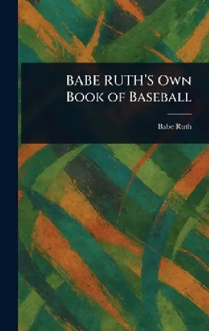 BABE RUTH'S Own Book of Baseball by Babe Ruth