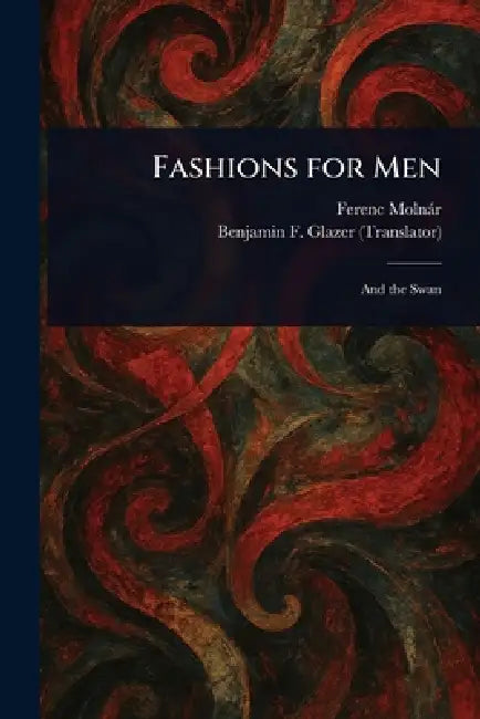 Fashions for Men by Ferenc Molnár, Benjamin F. (Benjamin Floyer) Glazer