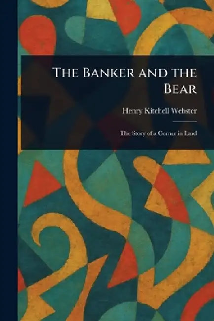 The Banker and the Bear by Henry Kitchell Webster