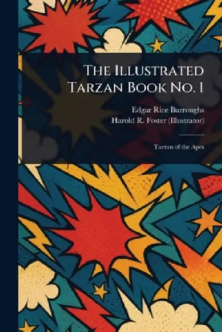 The Illustrated Tarzan Book No. 1 by Edgar Rice Burroughs, Harold R. (Harold Rudolf) Foster