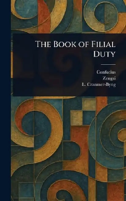 The Book of Filial Duty by Confucius, Zengzi, L. (Launcelot) Cranmer-Byng