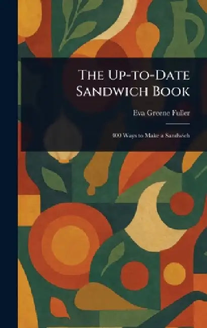 The Up-to-Date Sandwich Book by Eva Greene Fuller