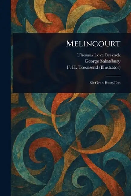 Melincourt by Thomas Love Peacock, George Saintsbury, F. H. (Frederick Henry) Townsend