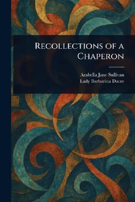 Recollections of a Chaperon by Arabella Jane Sullivan, Barbarina Lady Dacre
