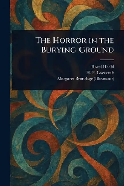 The Horror in the Burying-Ground by Hazel Heald, H. P. Lovecraft, Margaret Brundage