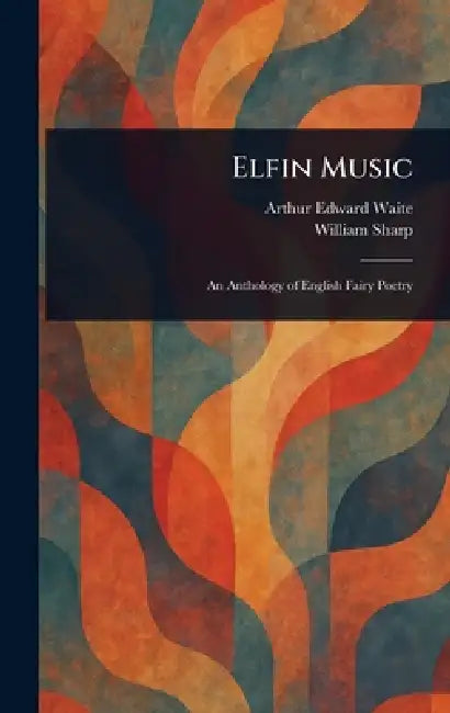 Elfin Music by Arthur Edward Waite, William Sharp