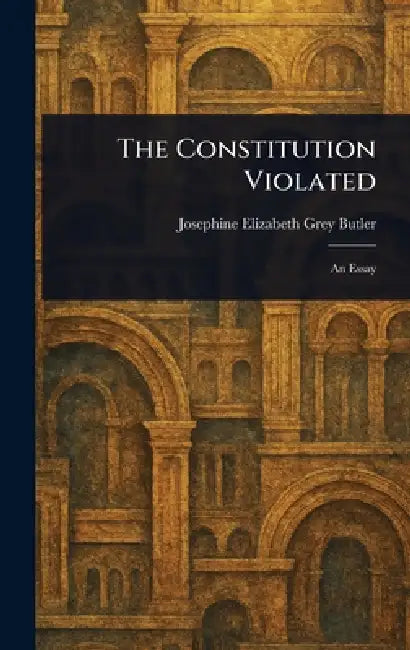 The Constitution Violated by Josephine Elizabeth Grey Butler