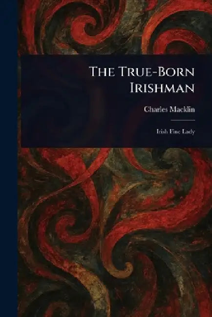 The True-Born Irishman by Charles Macklin