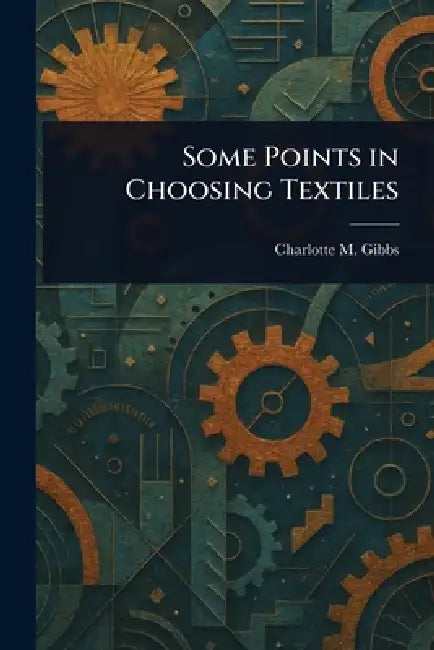 Some Points in Choosing Textiles by Charlotte M. (Charlotte Mitche Gibbs