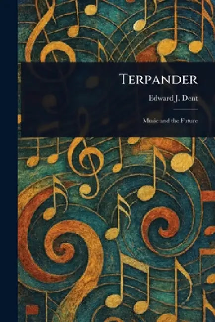 Terpander by Edward J. (Edward Joseph) Dent