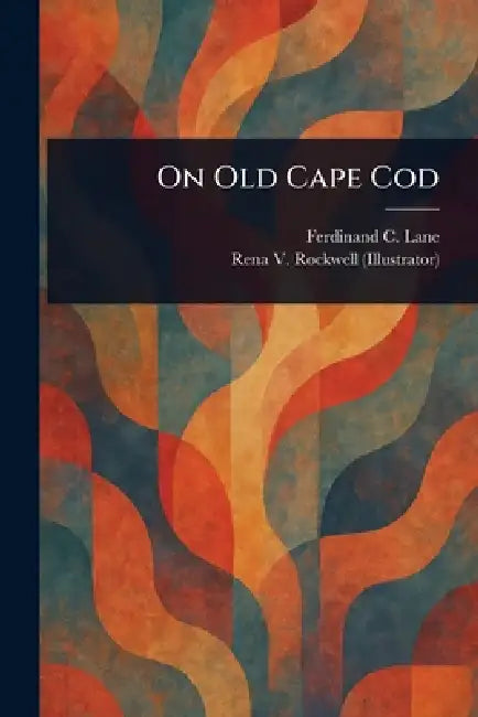 On Old Cape Cod by Ferdinand C. (Ferdinand Cole) Lane, Rena V. (Rena Victoria) Rockwell