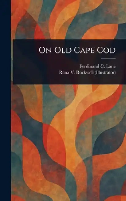 On Old Cape Cod by Ferdinand C. (Ferdinand Cole) Lane, Rena V. (Rena Victoria) Rockwell