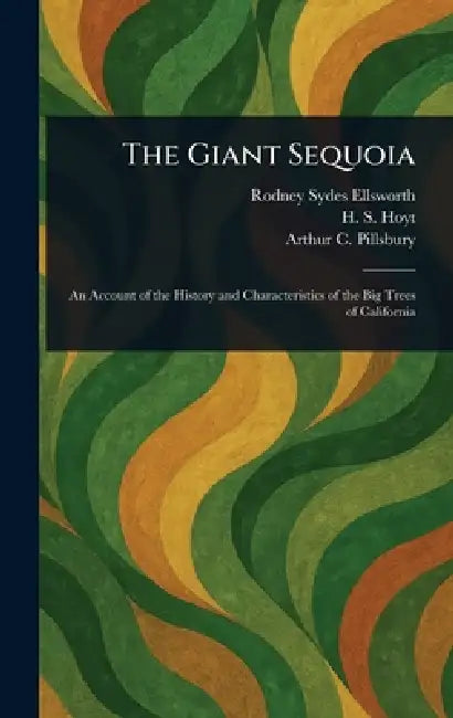 The Giant Sequoia by Rodney Sydes Ellsworth, H. S. (Herman Simeon) Hoyt, Arthur C. (Arthur Clarence) Pillsbury