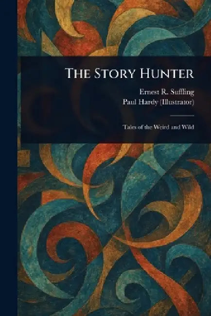 The Story Hunter by Ernest R. (Ernest Richard) Suffling, Paul Hardy