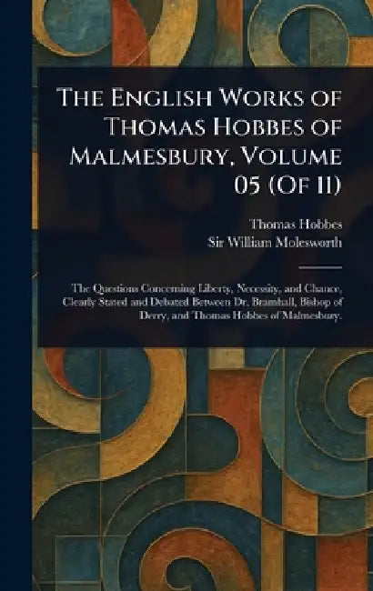 The English Works of Thomas Hobbes of Malmesbury, Volume 05 (Of 11) by Thomas Hobbes, William Molesworth