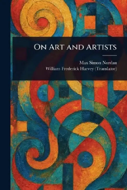 On Art and Artists by Max Simon Nordau, William Frederick Harvey