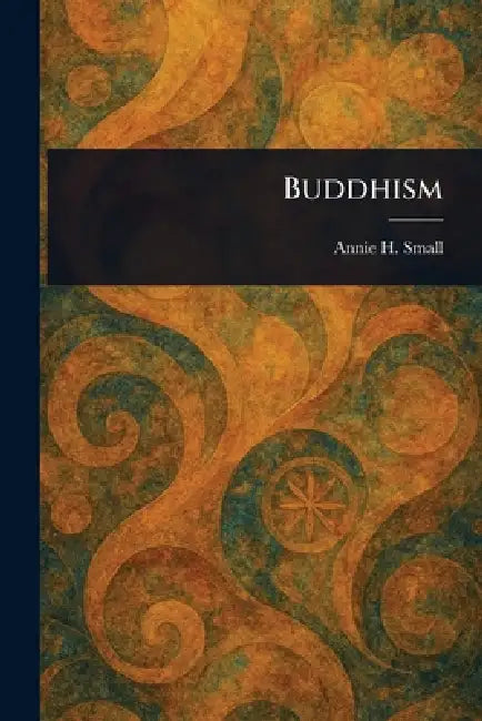 Buddhism by Annie H. Small