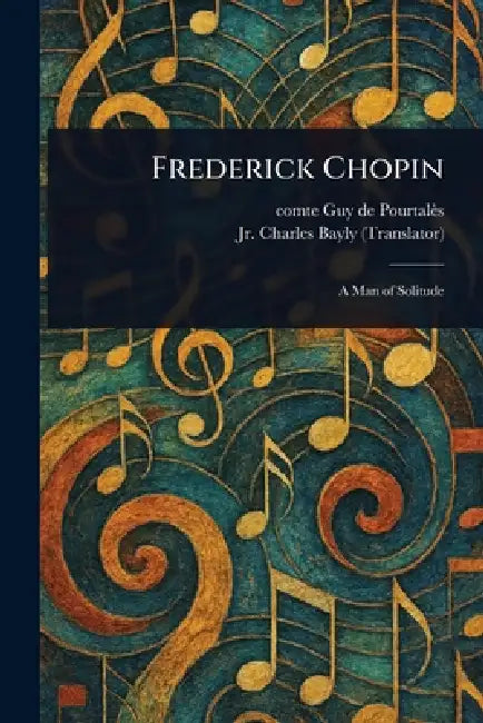 Frederick Chopin by Guy de Comte Pourtalès, Jr. Bayly Charles