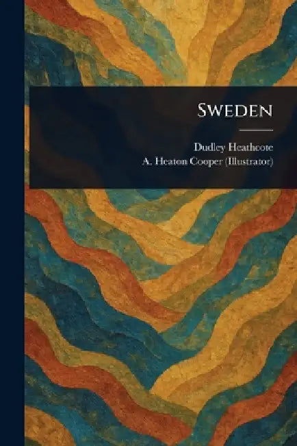 Sweden by Dudley Heathcote, A. Heaton (Alfred Heaton) Cooper