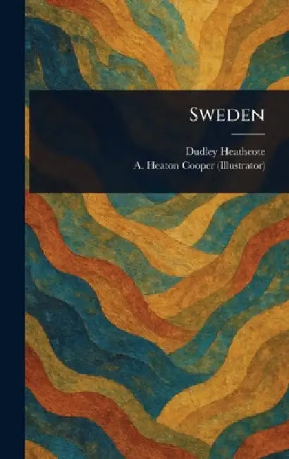 Sweden by Dudley Heathcote, A. Heaton (Alfred Heaton) Cooper