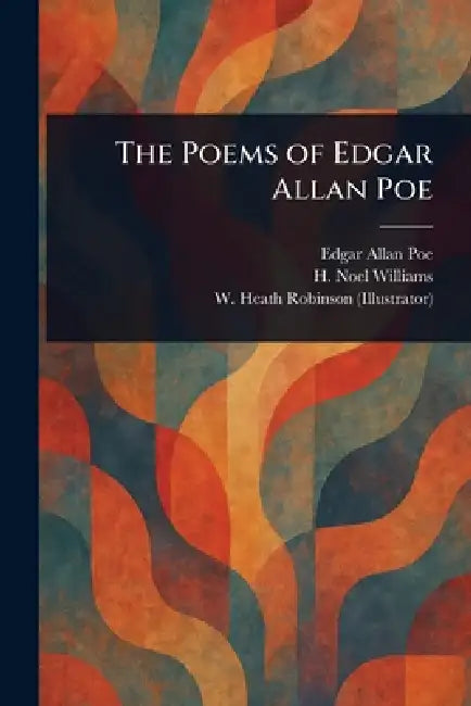 The Poems of Edgar Allan Poe by Edgar Allan Poe, H. Noel (Hugh Noel) Williams, W. Heath (William Heath) Robinson