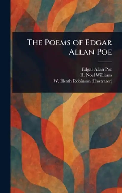 The Poems of Edgar Allan Poe by Edgar Allan Poe, H. Noel (Hugh Noel) Williams, W. Heath (William Heath) Robinson