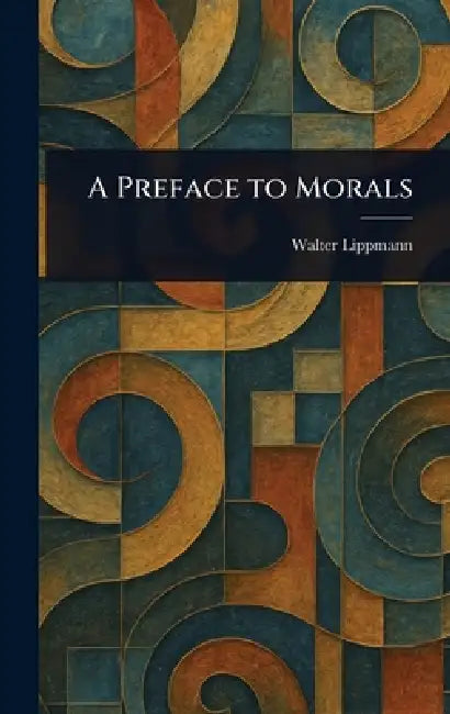 A Preface to Morals by Walter Lippmann