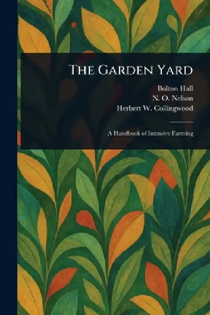 The Garden Yard by Bolton Hall, N. O. (Nelson Oliver) Nelson, Herbert W. (Herbert Wins Collingwood