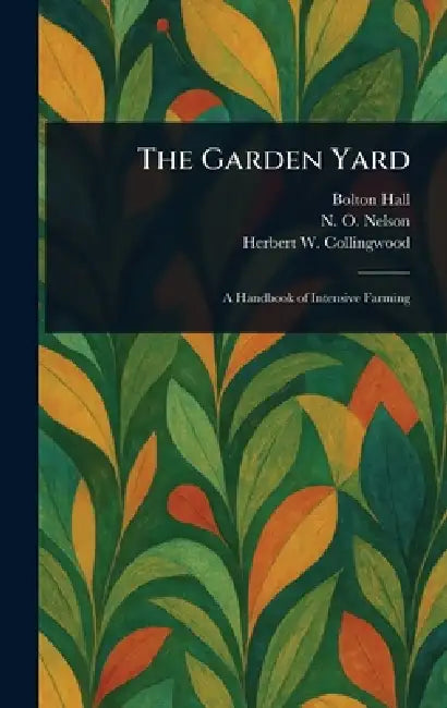 The Garden Yard by Bolton Hall, N. O. (Nelson Oliver) Nelson, Herbert W. (Herbert Wins Collingwood