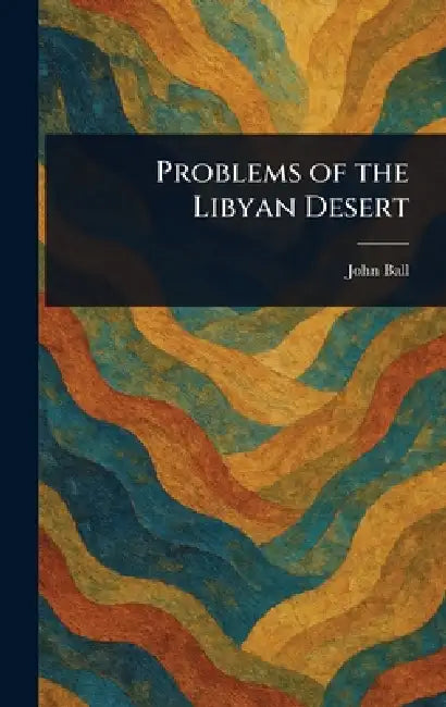 Problems of the Libyan Desert by John Ball