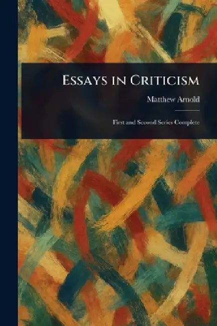 Essays in Criticism by Matthew Arnold