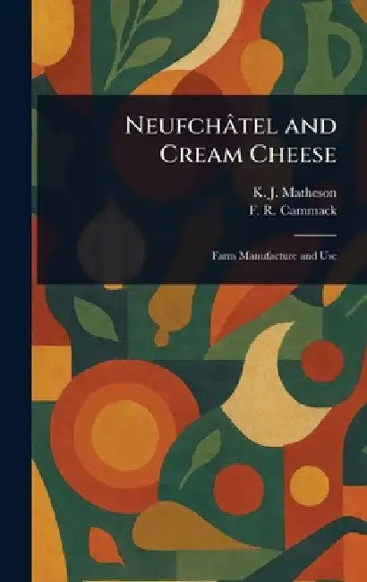 Neufchâtel and Cream Cheese by K. J. (Kenneth Jesse) Matheson, F. R. (Francis Ray) Cammack