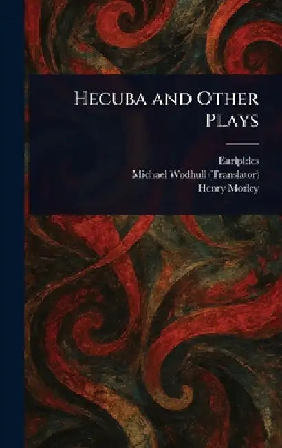 Hecuba and Other Plays by Euripides, Michael Wodhull, Henry Morley