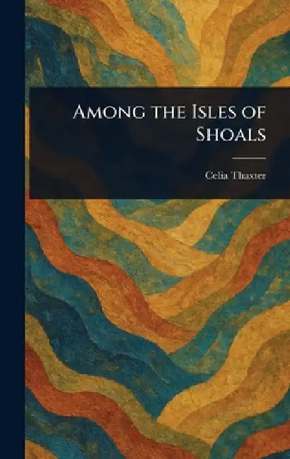 Among the Isles of Shoals by Celia Thaxter