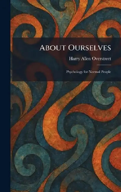 About Ourselves: Psychology for Normal People by Harry Allen Overstreet
