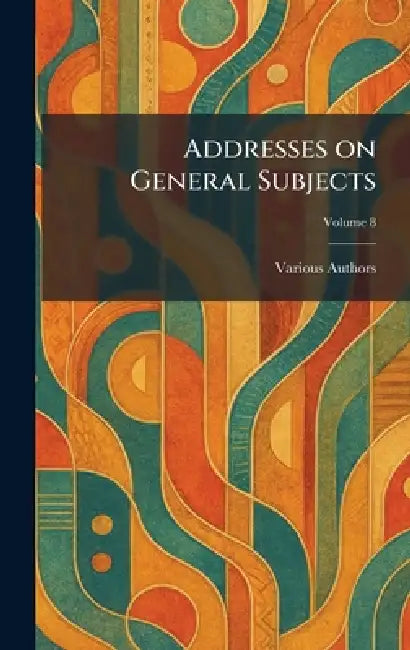 Addresses on General Subjects by Various