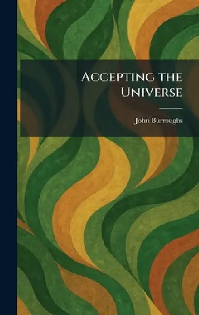 Accepting the Universe by John Burroughs