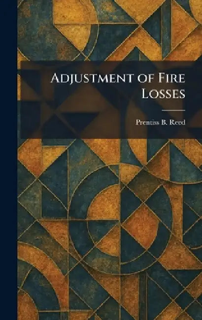 Adjustment of Fire Losses by Prentiss B. Reed