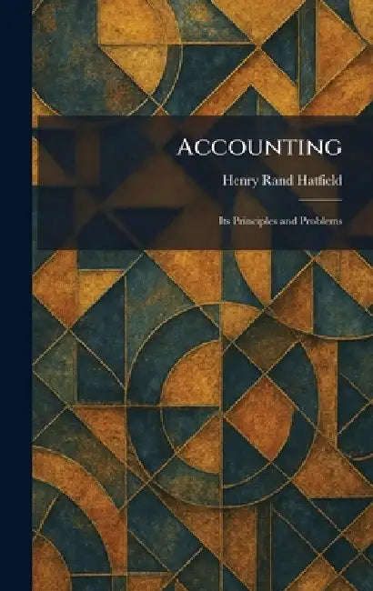 Accounting: Its Principles and Problems by Henry Rand Hatfield