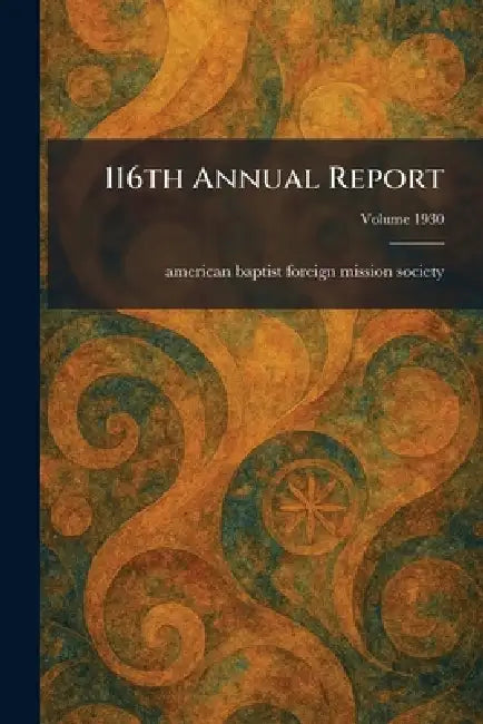 116th Annual Report by American Baptist Foreign Mission Soci