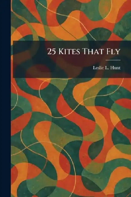 25 Kites That Fly by Leslie L. Hunt