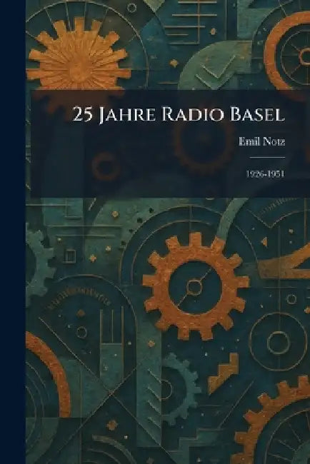 25 Jahre Radio Basel: 1926-1951 by Emil Notz