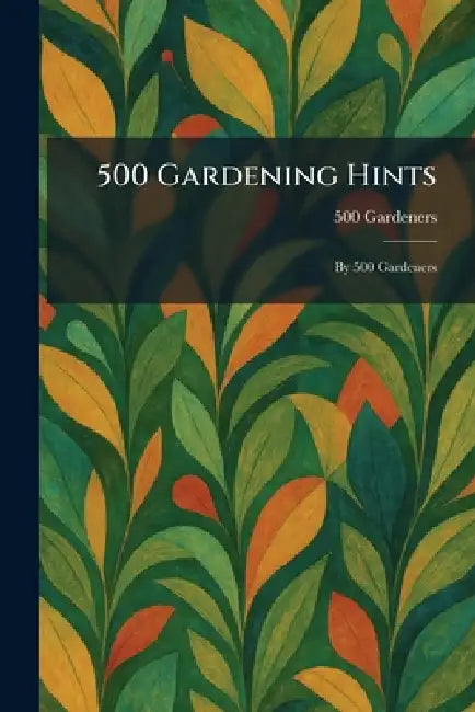 500 Gardening Hints: By 500 Gardeners by 500 Gardeners