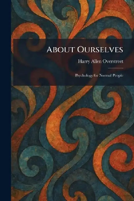 About Ourselves: Psychology for Normal People by Harry Allen Overstreet