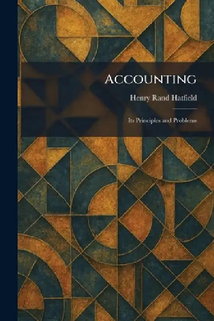 Accounting: Its Principles and Problems by Henry Rand Hatfield