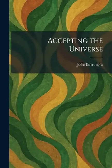 Accepting the Universe by John Burroughs